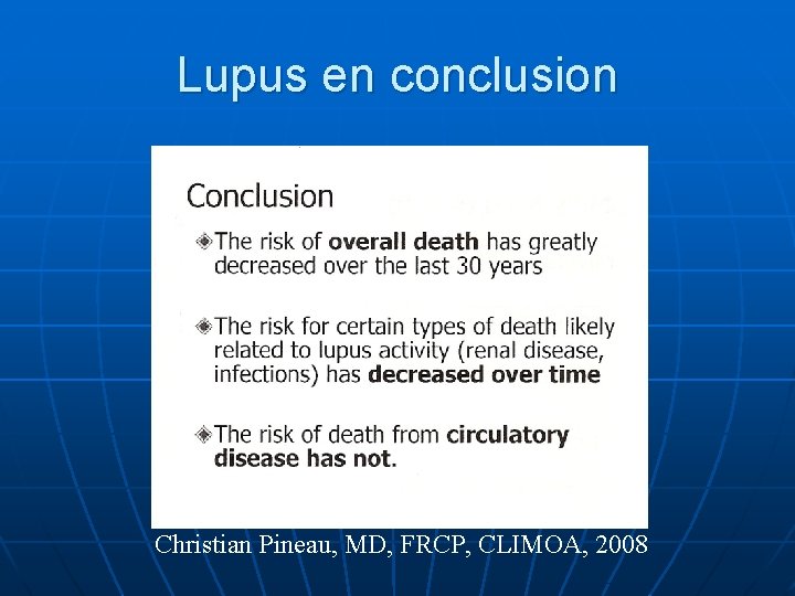 Lupus en conclusion Christian Pineau, MD, FRCP, CLIMOA, 2008 