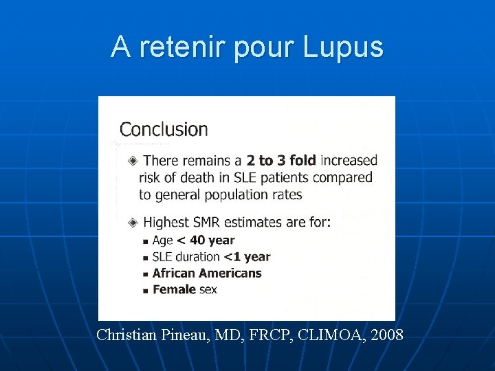 A retenir pour Lupus Christian Pineau, MD, FRCP, CLIMOA, 2008 