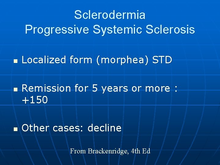 Sclerodermia Progressive Systemic Sclerosis n n n Localized form (morphea) STD Remission for 5