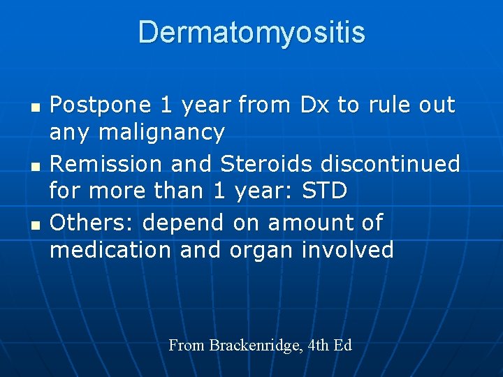 Dermatomyositis n n n Postpone 1 year from Dx to rule out any malignancy