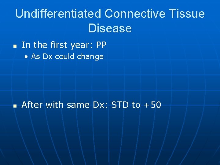 Undifferentiated Connective Tissue Disease n In the first year: PP • As Dx could