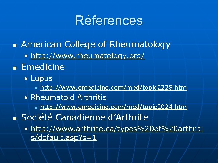 Réferences n American College of Rheumatology • http: //www. rheumatology. org/ n Emedicine •