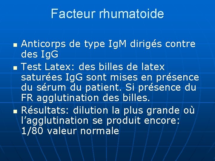 Facteur rhumatoide n n n Anticorps de type Ig. M dirigés contre des Ig.