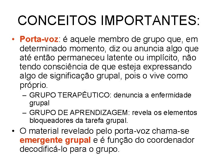 CONCEITOS IMPORTANTES: • Porta-voz: é aquele membro de grupo que, em determinado momento, diz