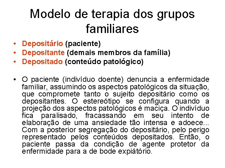 Modelo de terapia dos grupos familiares • Depositário (paciente) • Depositante (demais membros da