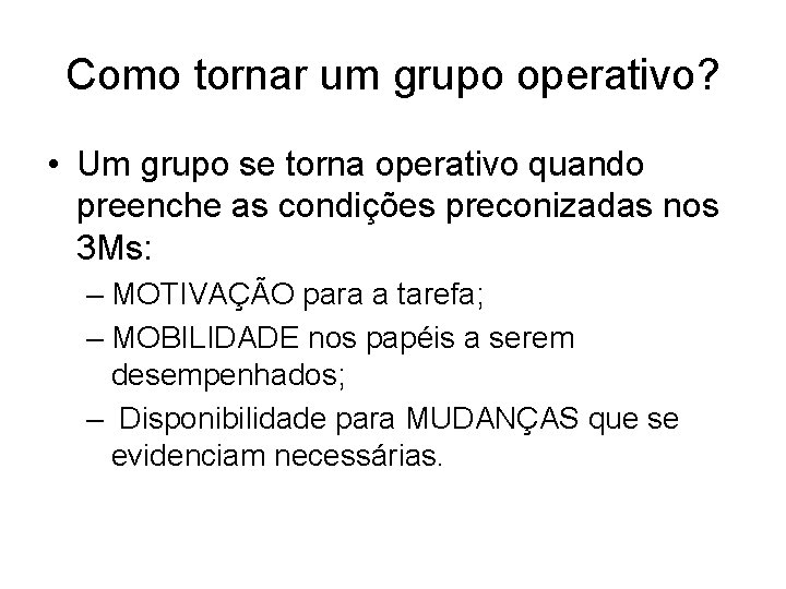 Como tornar um grupo operativo? • Um grupo se torna operativo quando preenche as