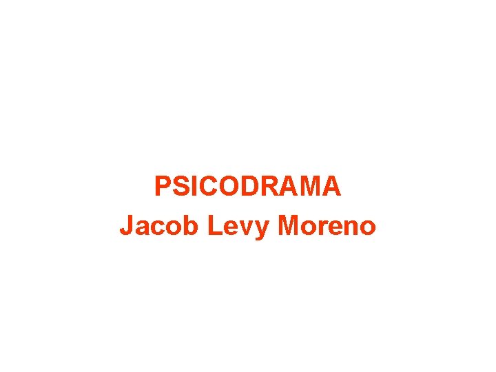 PSICODRAMA Jacob Levy Moreno 