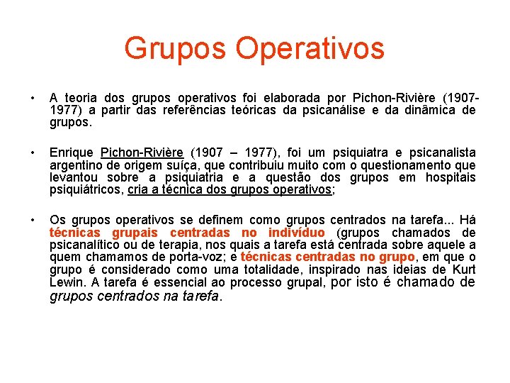 Grupos Operativos • A teoria dos grupos operativos foi elaborada por Pichon-Rivière (19071977) a
