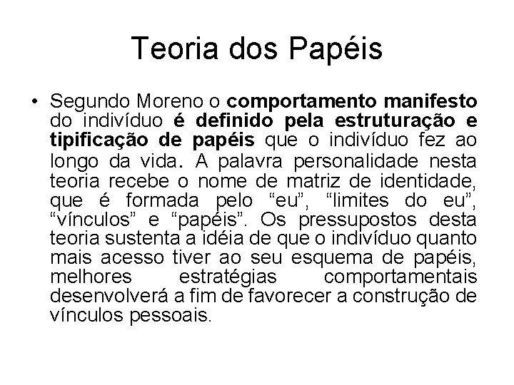 Teoria dos Papéis • Segundo Moreno o comportamento manifesto do indivíduo é definido pela