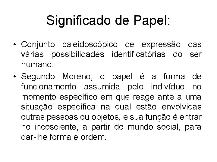 Significado de Papel: • Conjunto caleidoscópico de expressão das várias possibilidades identificatórias do ser