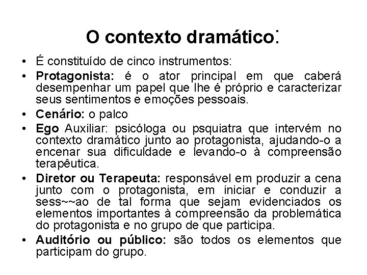 O contexto dramático: • É constituído de cinco instrumentos: • Protagonista: é o ator