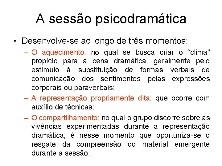 A sessão psicodramática • Desenvolve-se ao longo de três momentos: – O aquecimento: no