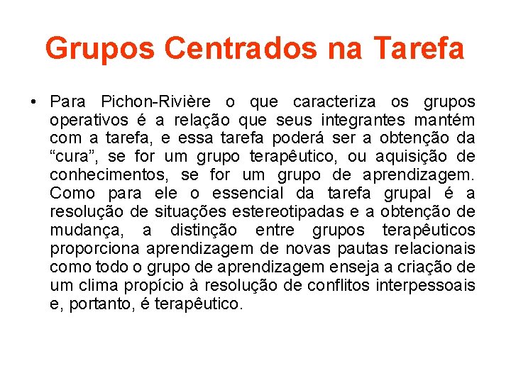 Grupos Centrados na Tarefa • Para Pichon-Rivière o que caracteriza os grupos operativos é