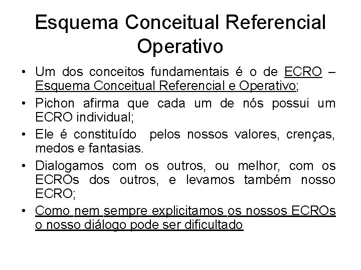 Esquema Conceitual Referencial Operativo • Um dos conceitos fundamentais é o de ECRO –