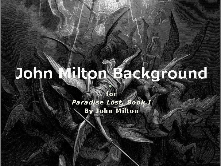 John Milton Background for Paradise Lost, Book I By John Milton 