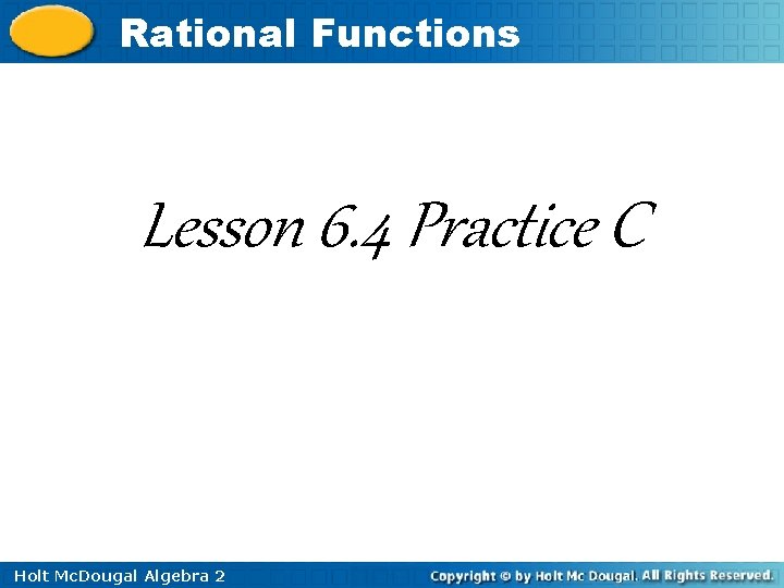 Rational Functions Lesson 6. 4 Practice C Holt Mc. Dougal Algebra 2 