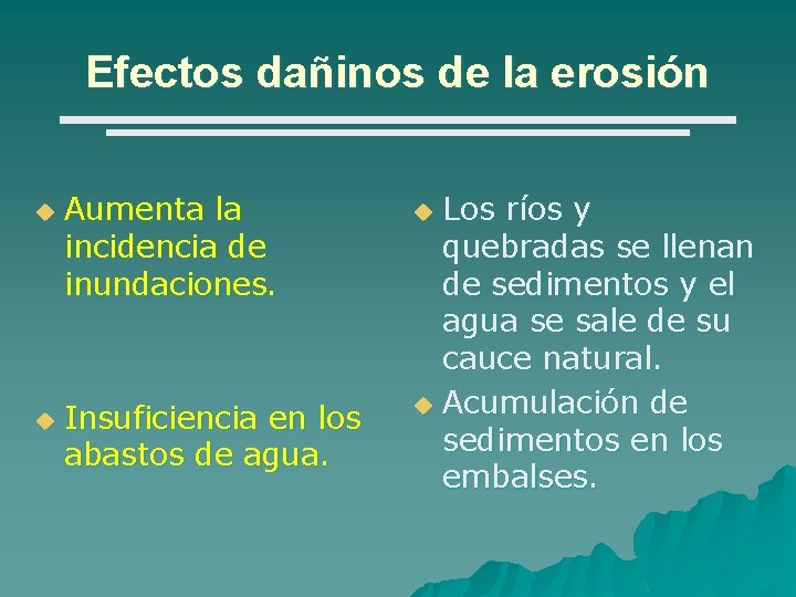 Efectos dañinos de la erosión u u Aumenta la incidencia de inundaciones. Insuficiencia en