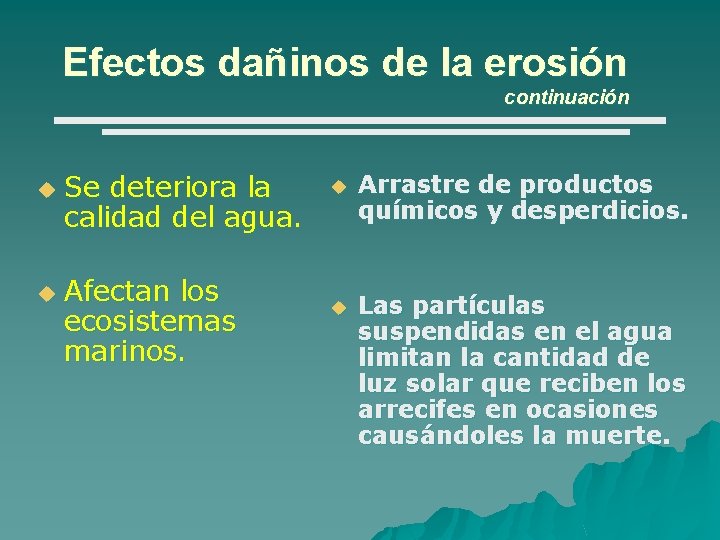 Efectos dañinos de la erosión continuación u u Se deteriora la calidad del agua.