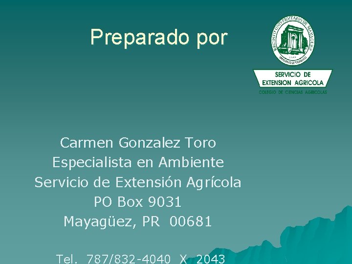 Preparado por Carmen Gonzalez Toro Especialista en Ambiente Servicio de Extensión Agrícola PO Box