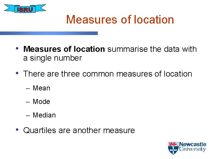 Measures of location • Measures of location summarise the data with a single number