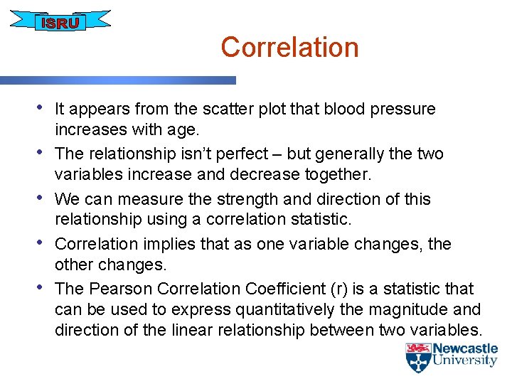 Correlation • It appears from the scatter plot that blood pressure • • increases