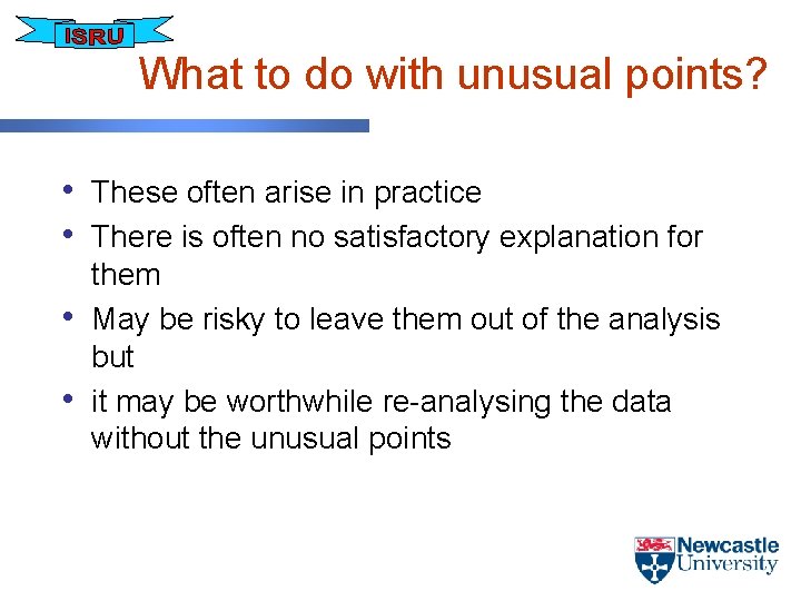 What to do with unusual points? • These often arise in practice • There