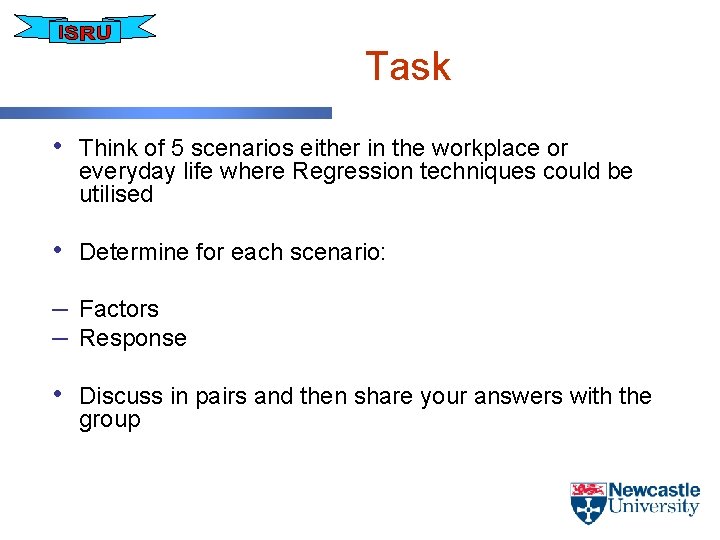 Task • Think of 5 scenarios either in the workplace or everyday life where