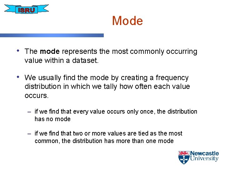 Mode • The mode represents the most commonly occurring value within a dataset. •