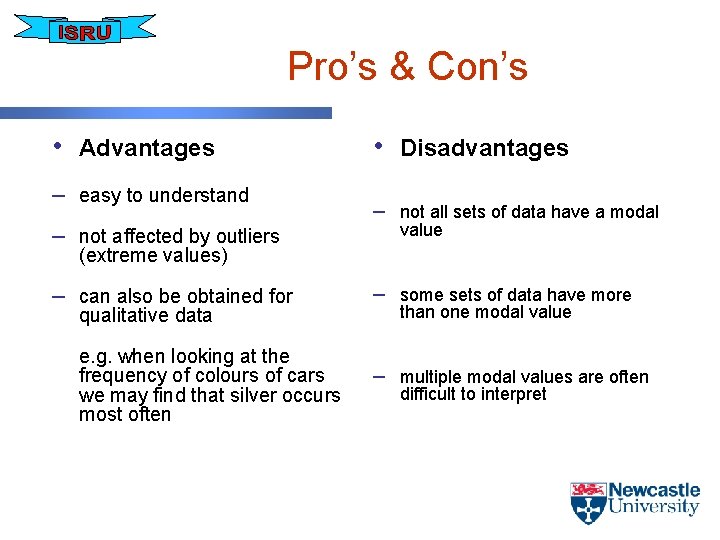 Pro’s & Con’s • Advantages – easy to understand – not affected by outliers