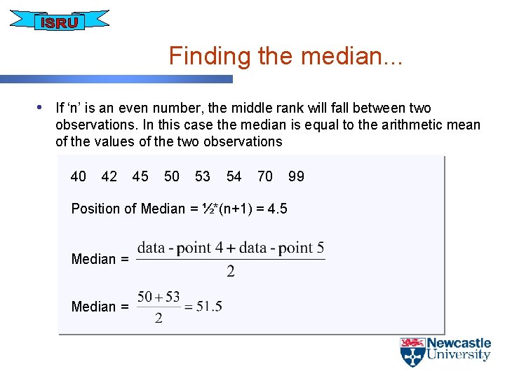 Finding the median. . . • If ‘n’ is an even number, the middle