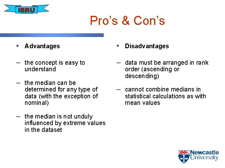 Pro’s & Con’s • Advantages • Disadvantages – the concept is easy to –