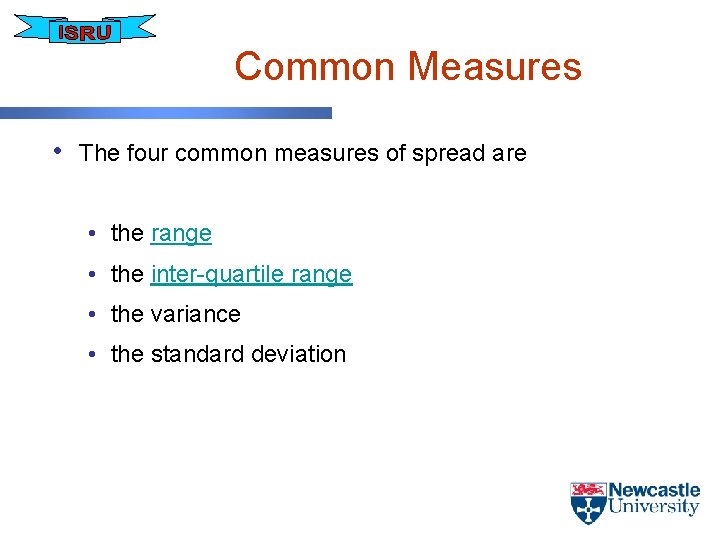 Common Measures • The four common measures of spread are • the range •