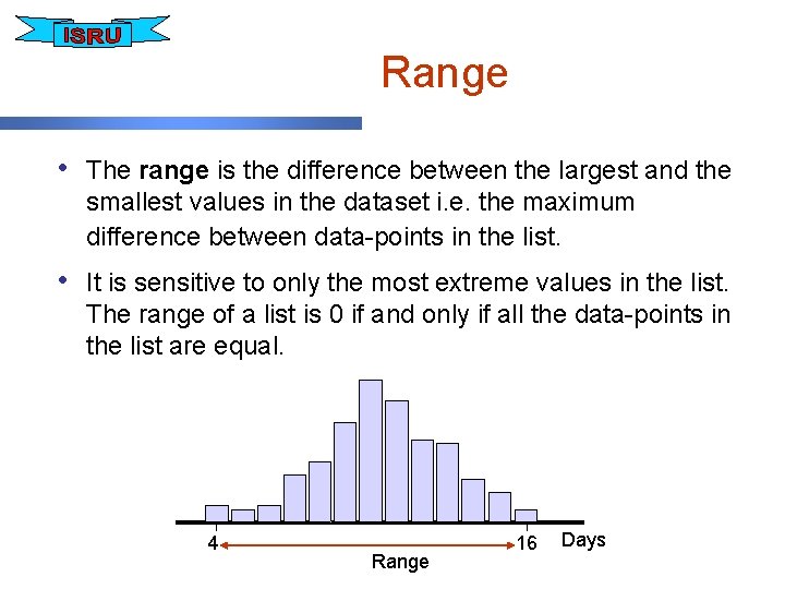 Range • The range is the difference between the largest and the smallest values