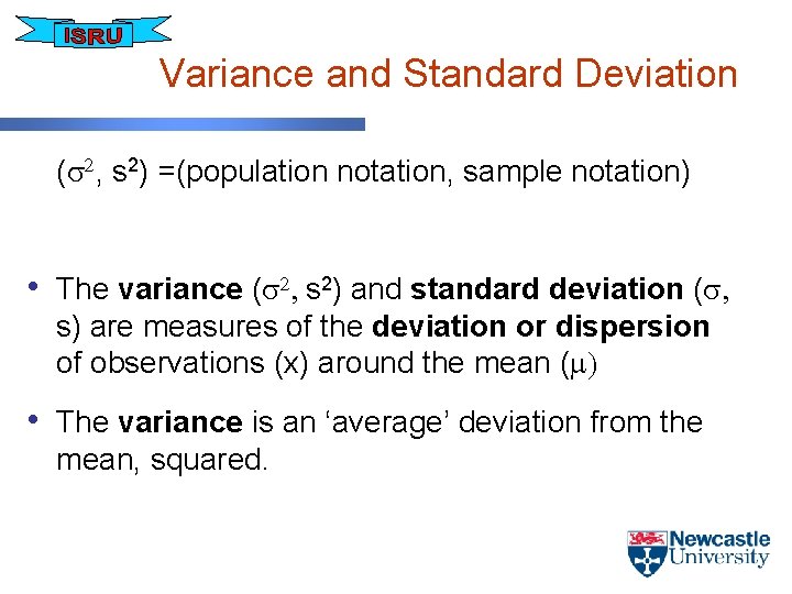 Variance and Standard Deviation (s 2, s 2) =(population notation, sample notation) • The
