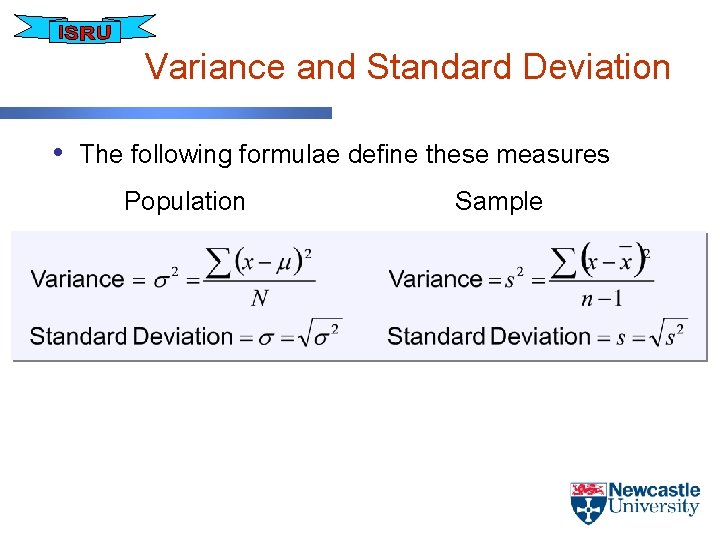 Variance and Standard Deviation • The following formulae define these measures Population Sample 