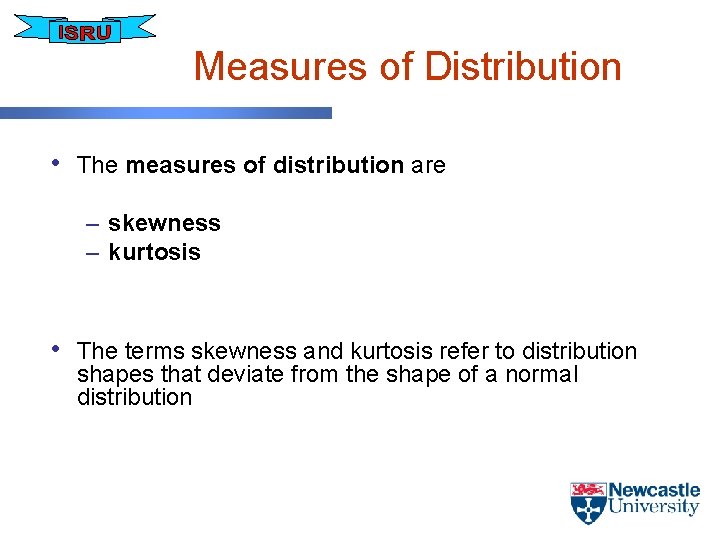 Measures of Distribution • The measures of distribution are – skewness – kurtosis •