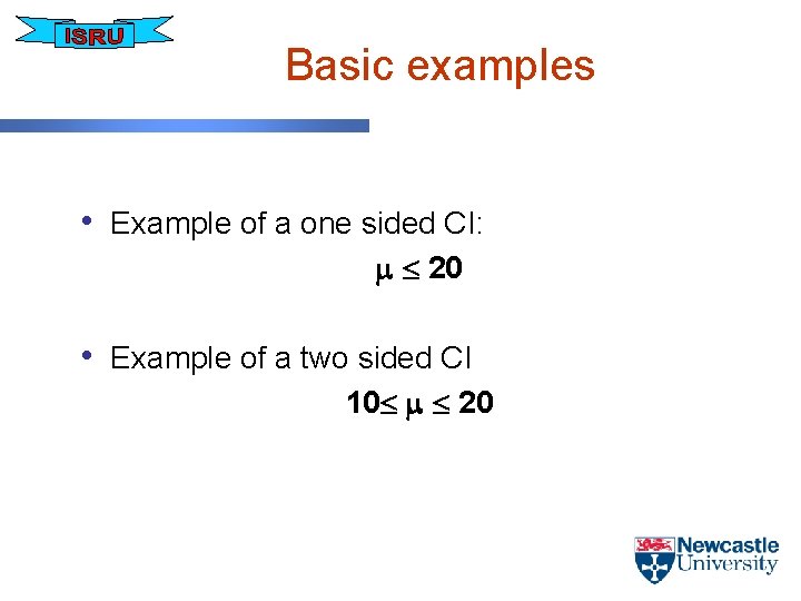 Basic examples • Example of a one sided CI: 20 • Example of a