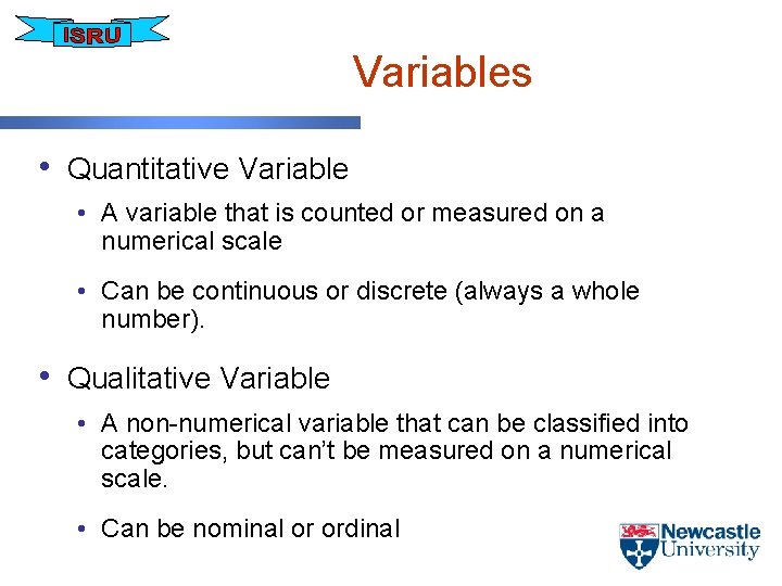 Variables • Quantitative Variable • A variable that is counted or measured on a