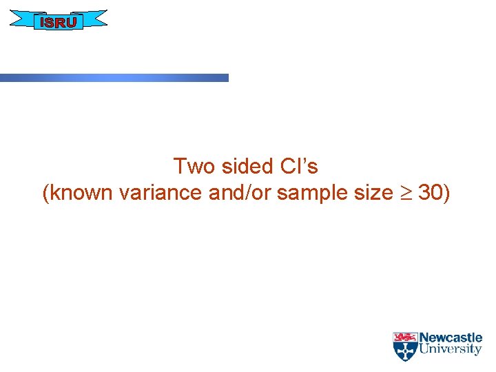 Two sided CI’s (known variance and/or sample size 30) 