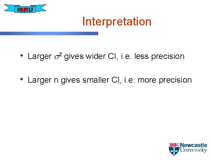 Interpretation • Larger 2 gives wider CI, i. e. less precision • Larger n