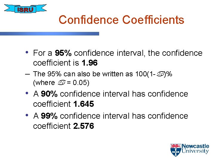 Confidence Coefficients • For a 95% confidence interval, the confidence coefficient is 1. 96