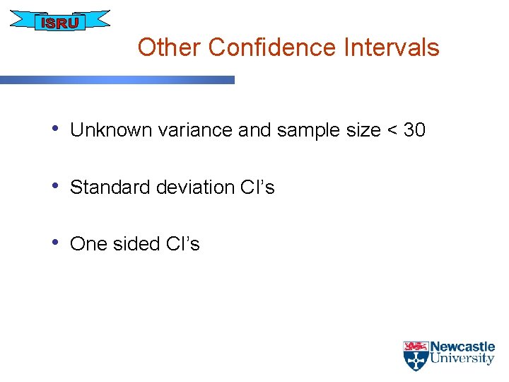 Other Confidence Intervals • Unknown variance and sample size < 30 • Standard deviation
