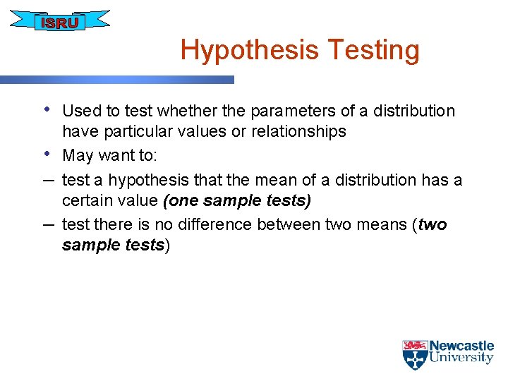 Hypothesis Testing • Used to test whether the parameters of a distribution • –