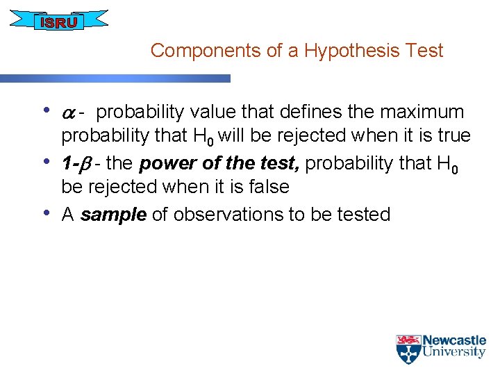 Components of a Hypothesis Test • - probability value that defines the maximum •