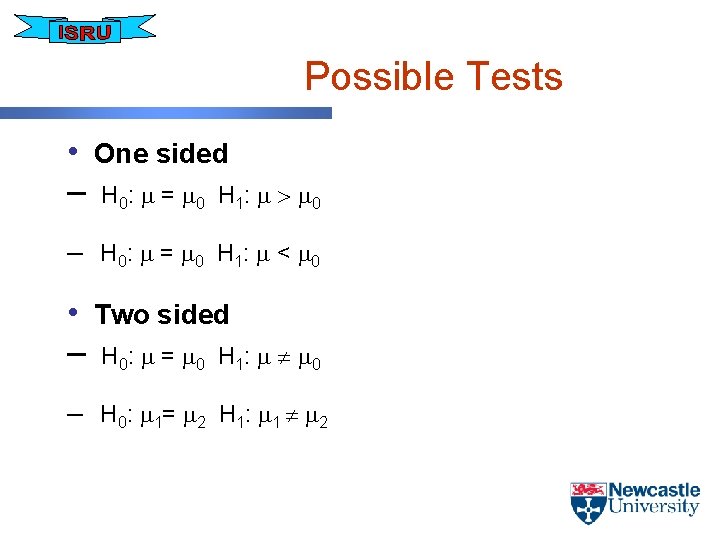 Possible Tests • One sided – H 0: = 0 H 1: 0 –