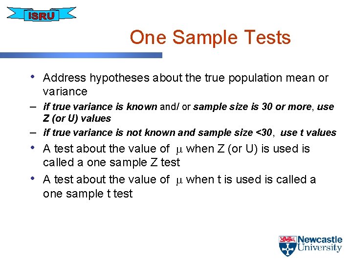 One Sample Tests • Address hypotheses about the true population mean or variance –