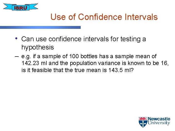 Use of Confidence Intervals • Can use confidence intervals for testing a hypothesis –