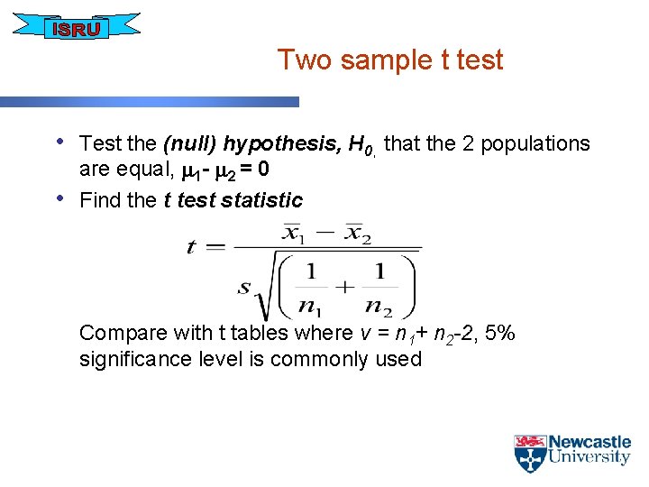 Two sample t test • Test the (null) hypothesis, H 0, that the 2