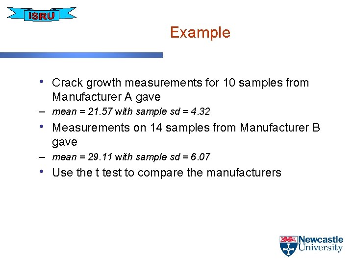 Example • Crack growth measurements for 10 samples from Manufacturer A gave – mean