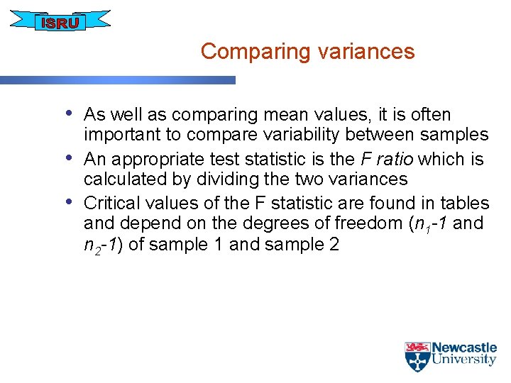 Comparing variances • As well as comparing mean values, it is often • •